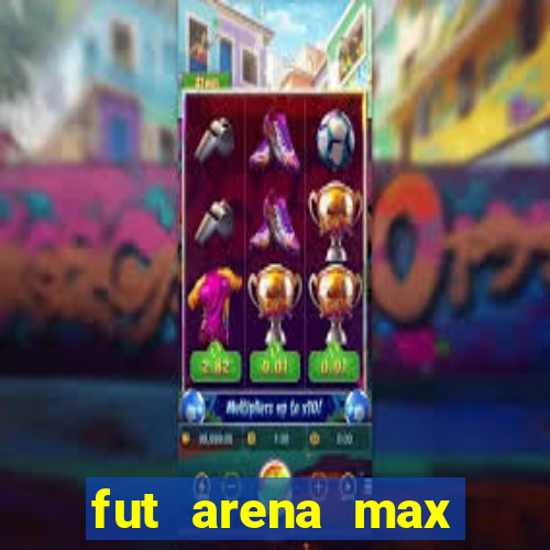 fut arena max futebol ao vivo